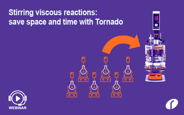 Webinar - Stirring viscous reactions - save space and time with Tornado - On Demand